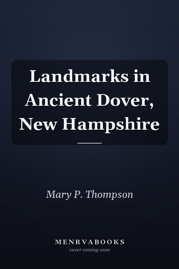 Landmarks in Ancient Dover, New Hampshire