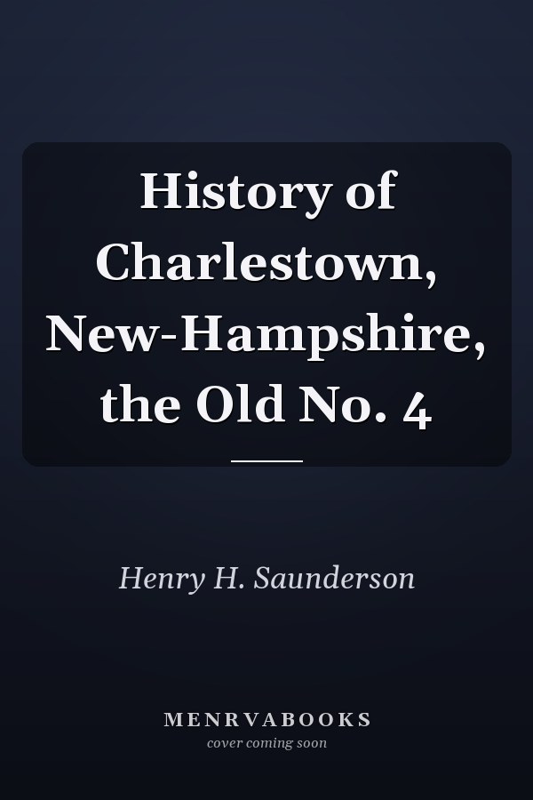 History of Charlestown, New-Hampshire, the Old No. 4