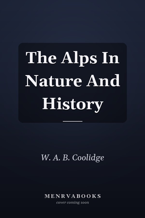 The Alps In Nature And History