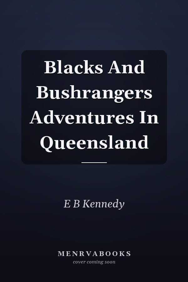 Blacks And Bushrangers Adventures In Queensland