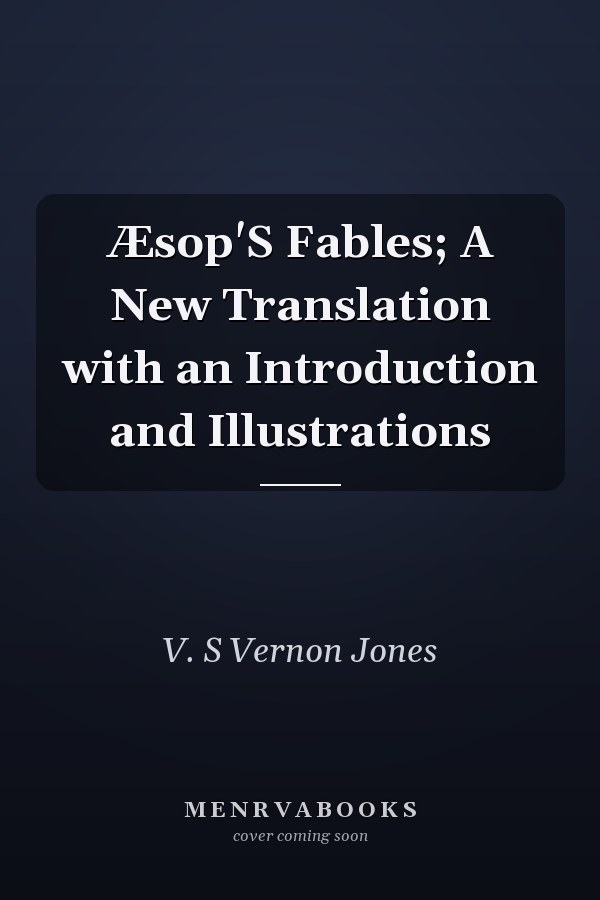 Æsop'S Fables; A New Translation with an Introduction and Illustrations