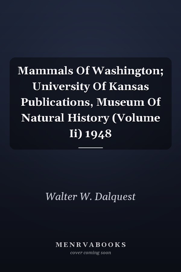 Mammals Of Washington; University Of Kansas Publications, Museum Of Natural History (Volume Ii) 1948