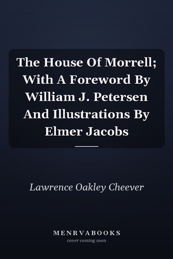 The House Of Morrell; With A Foreword By William J. Petersen And Illustrations By Elmer Jacobs