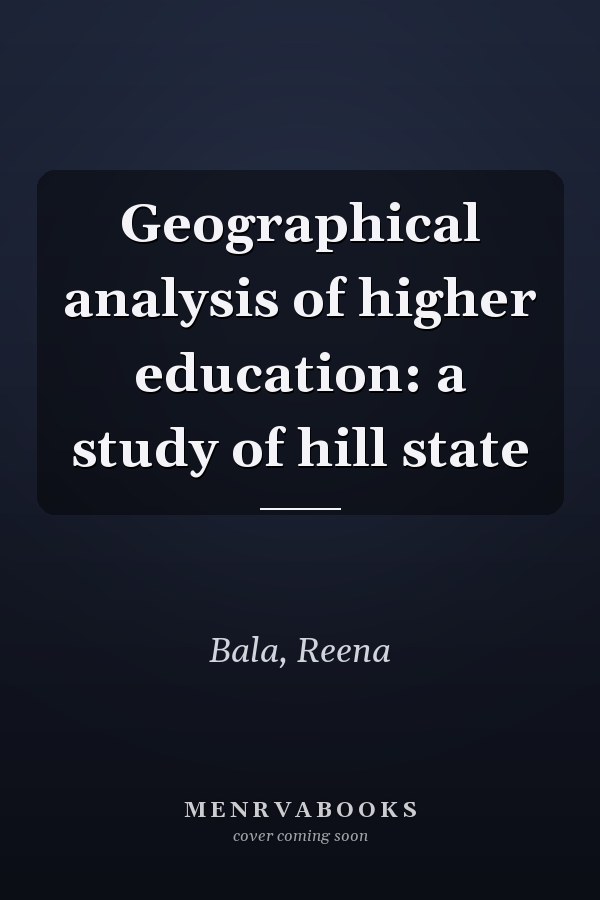 Geographical analysis of higher education: a study of hill state