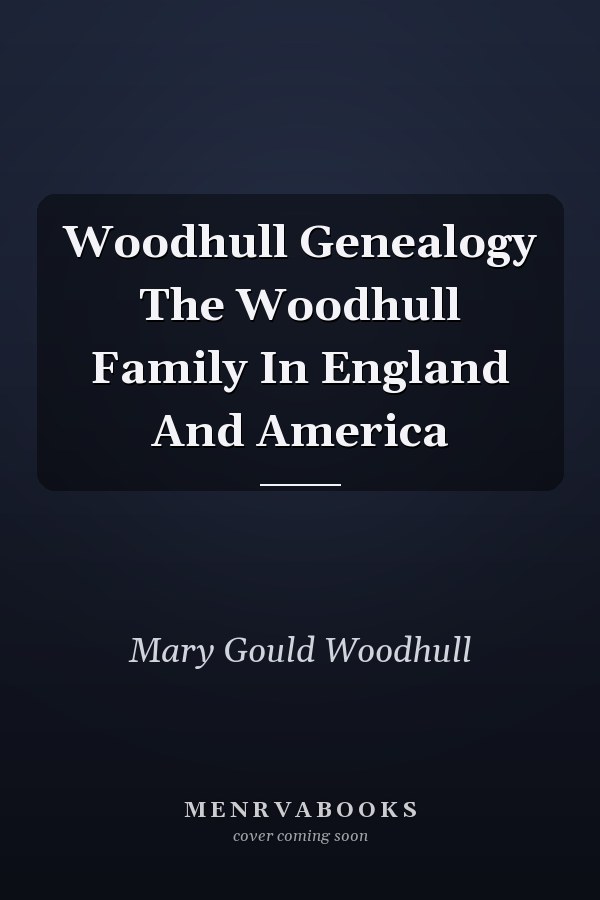 Woodhull Genealogy The Woodhull Family In England And America