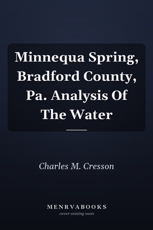 Minnequa Spring, Bradford County, Pa. Analysis Of The Water