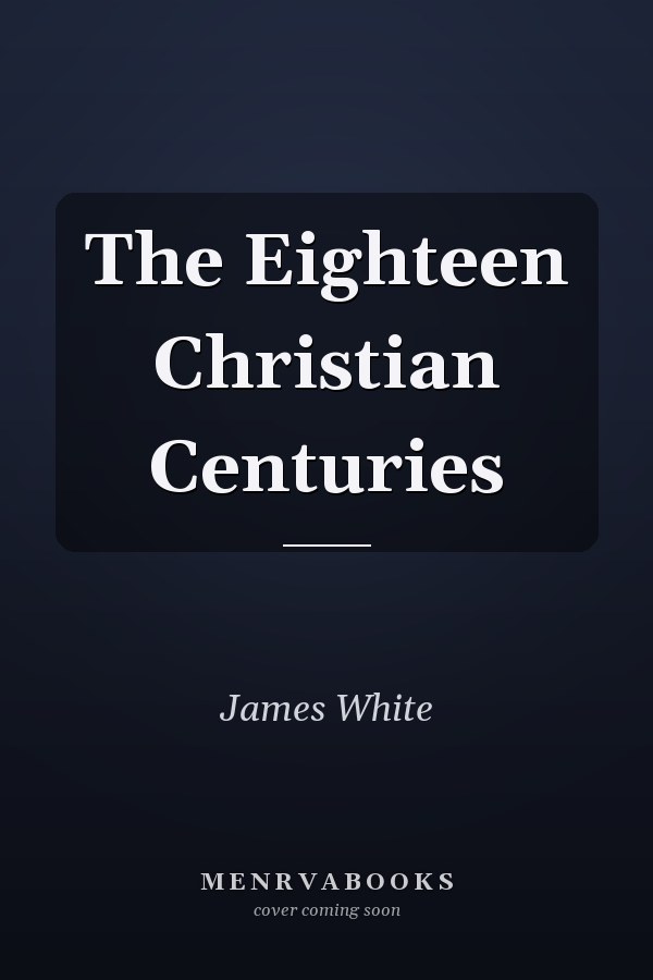 The Eighteen Christian Centuries