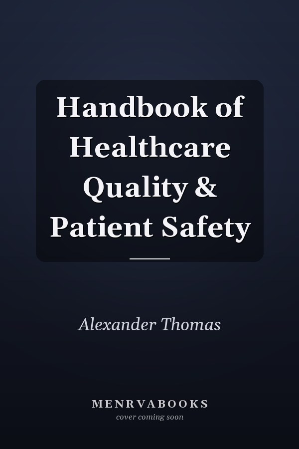 Handbook of Healthcare Quality & Patient Safety