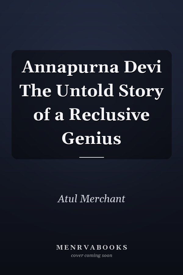 Annapurna Devi The Untold Story of a Reclusive Genius