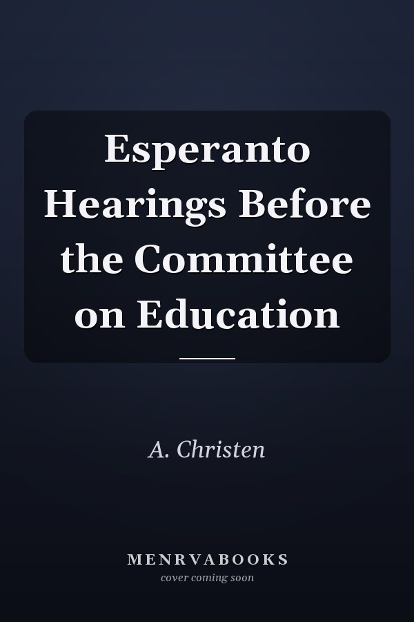 Esperanto Hearings Before the Committee on Education