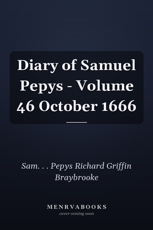 Diary of Samuel Pepys - Volume 46 October 1666
