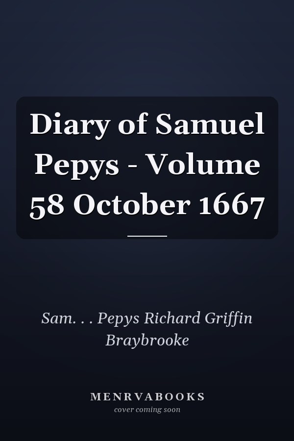 Diary of Samuel Pepys - Volume 58 October 1667