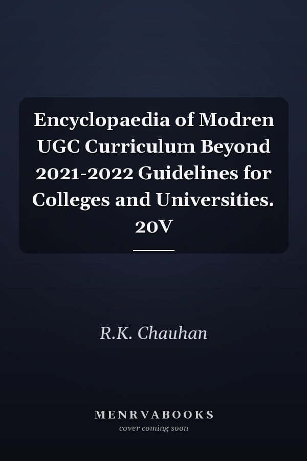 Encyclopaedia of Modren UGC Curriculum Beyond 2021-2022 Guidelines for Colleges and Universities. 20V