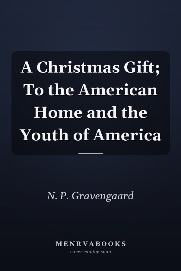 A Christmas Gift; To the American Home and the Youth of America