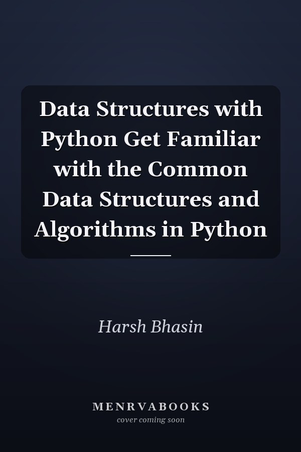 Data Structures with Python Get Familiar with the Common Data Structures and Algorithms in Python