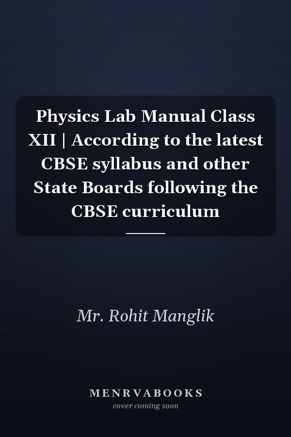 Physics Lab Manual Class XII | According to the latest CBSE syllabus and other State Boards following the CBSE curriculum