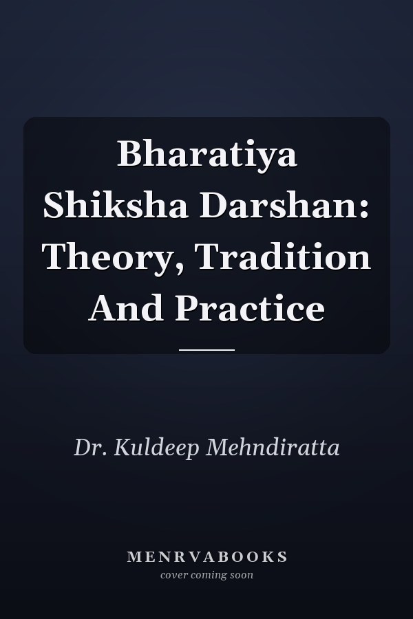 Bharatiya Shiksha Darshan: Theory, Tradition And Practice