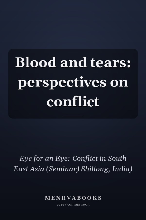 Blood and tears: perspectives on conflict