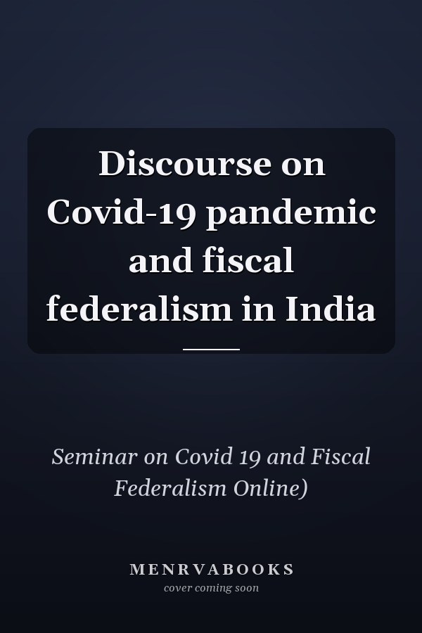 Discourse on Covid-19 pandemic and fiscal federalism in India