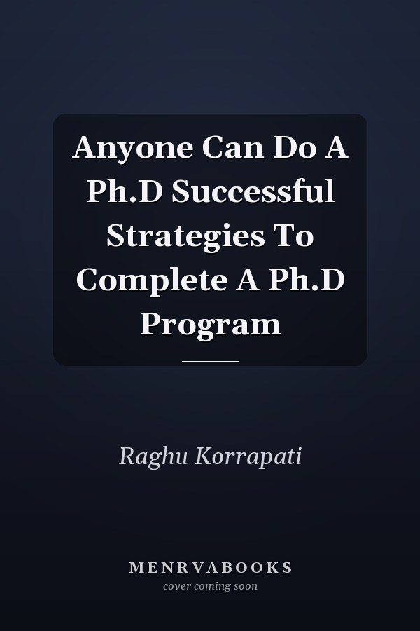 Anyone Can Do A Ph.D Successful Strategies To Complete A Ph.D Program