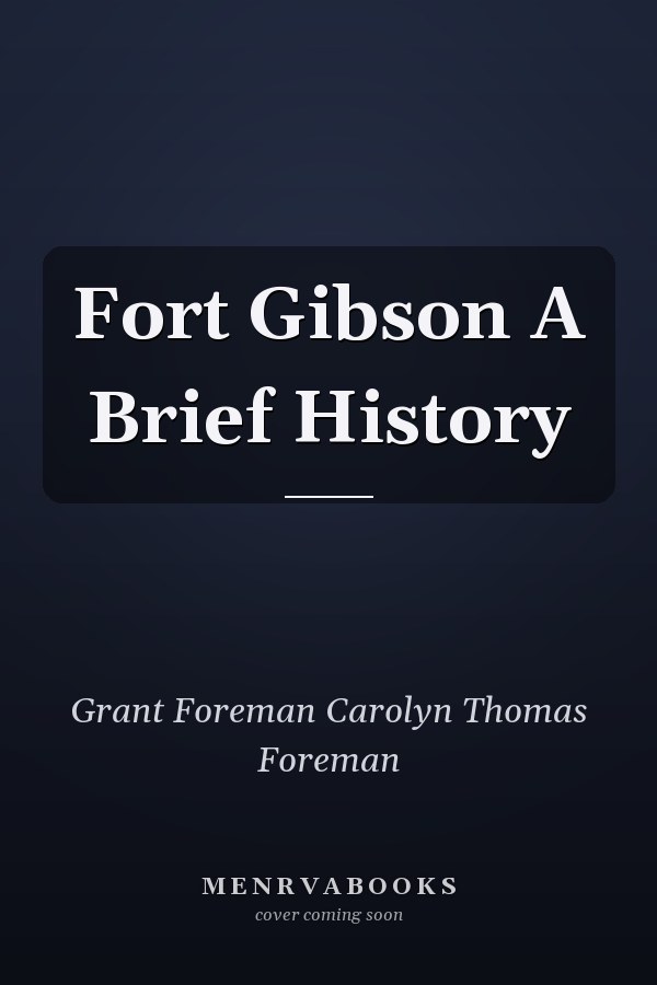 Fort Gibson A Brief History
