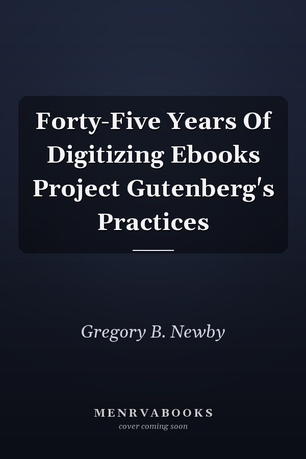 Forty-Five Years Of Digitizing Ebooks Project Gutenberg's Practices