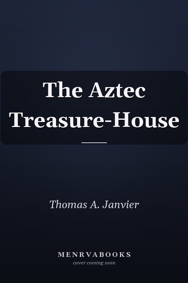 The Aztec Treasure-House