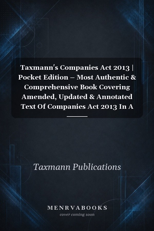 Taxmann's Companies Act 2013 | Pocket Edition – Most Authentic & Comprehensive Book Covering Amended, Updated & Annotated Text Of Companies Act 2013 In A Handy Format