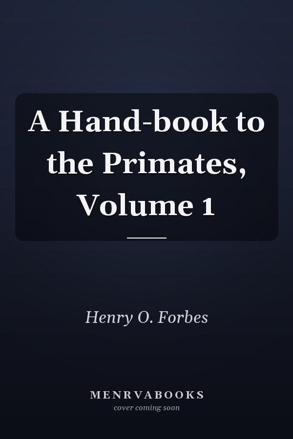 A Hand-book to the Primates, Volume 1