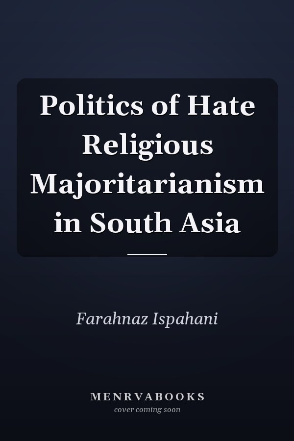 Politics of Hate Religious Majoritarianism in South Asia