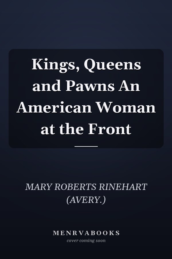 Kings, Queens and Pawns An American Woman at the Front