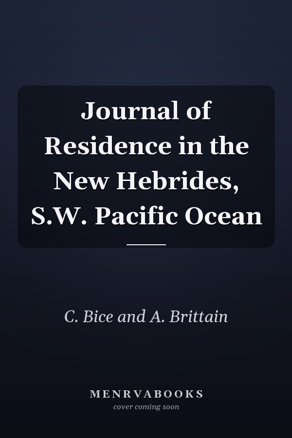 Journal of Residence in the New Hebrides, S.W. Pacific Ocean