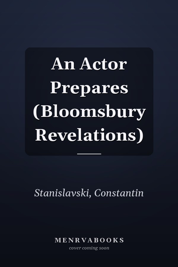 An Actor Prepares (Bloomsbury Revelations)