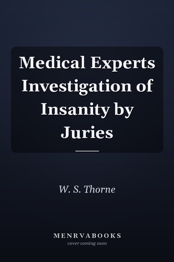 Medical Experts Investigation of Insanity by Juries