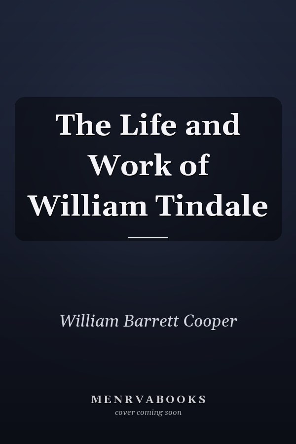 The Life and Work of William Tindale