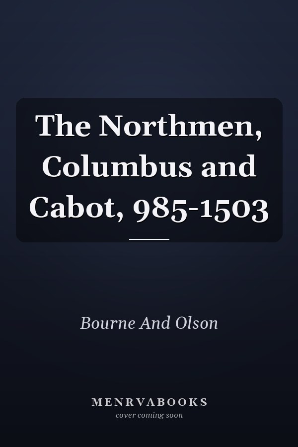 The Northmen, Columbus and Cabot, 985-1503