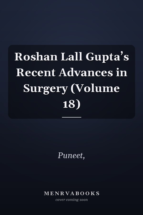 Roshan Lall Gupta’s Recent Advances in Surgery (Volume 18)
