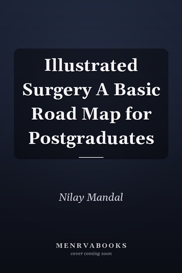 Illustrated Surgery A Basic Road Map for Postgraduates