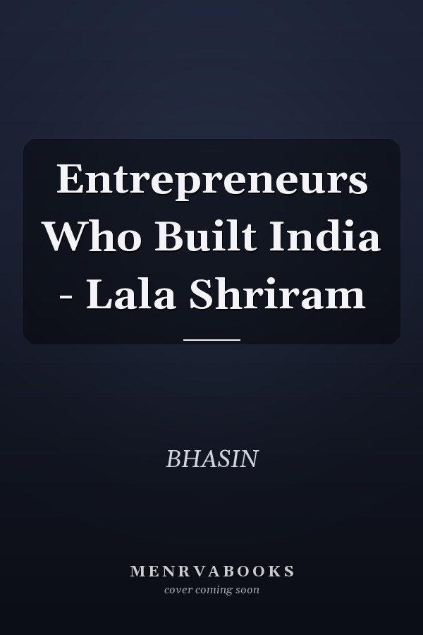 Entrepreneurs Who Built India - Lala Shriram