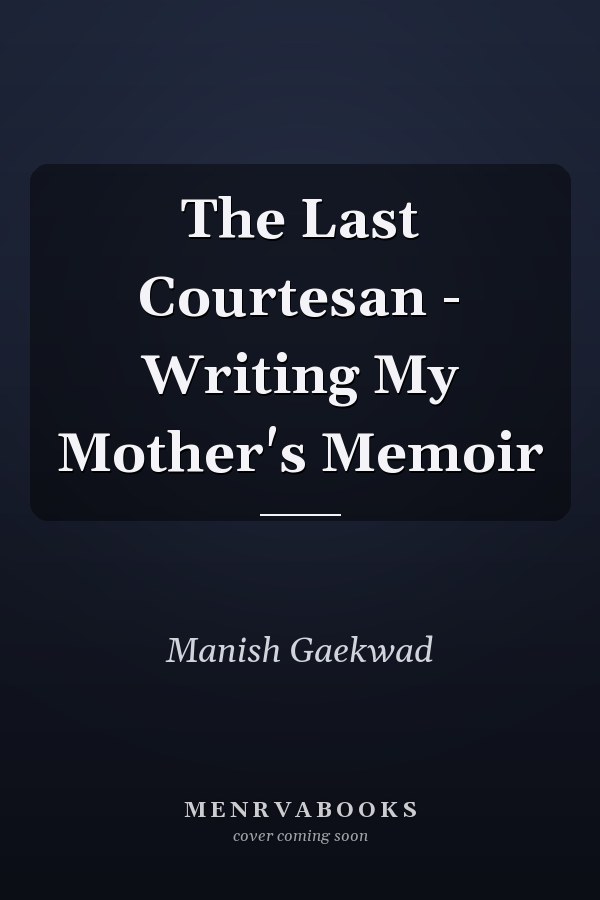 The Last Courtesan - Writing My Mother's Memoir