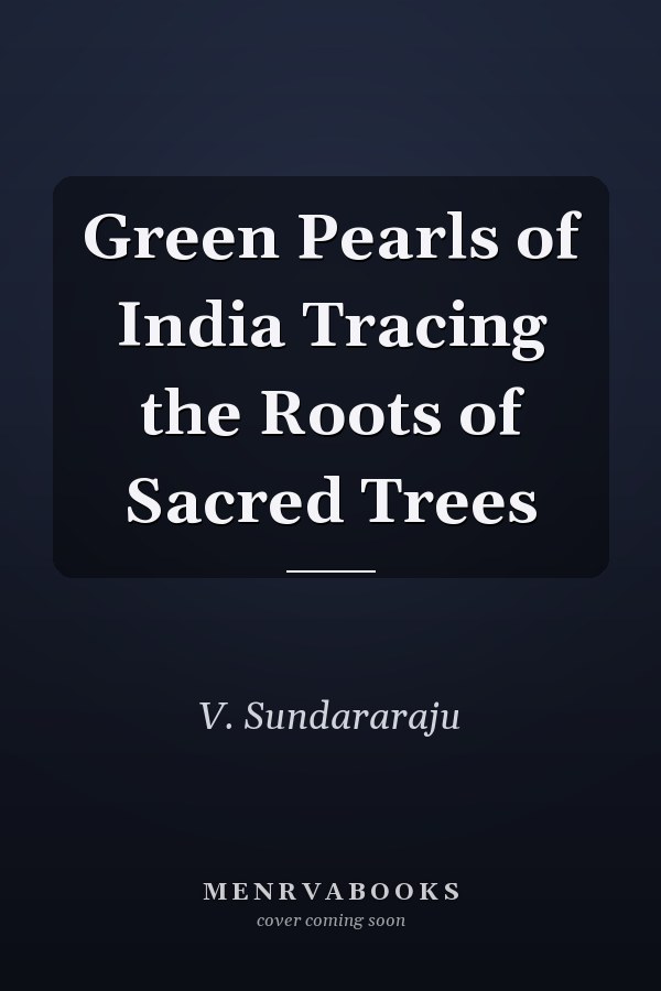 Green Pearls of India Tracing the Roots of Sacred Trees