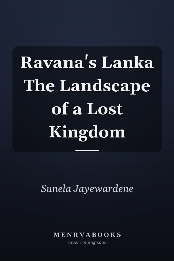 Ravana's Lanka The Landscape of a Lost Kingdom