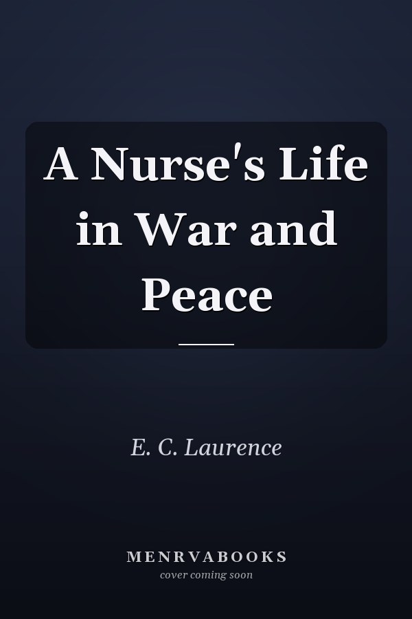 A Nurse's Life in War and Peace