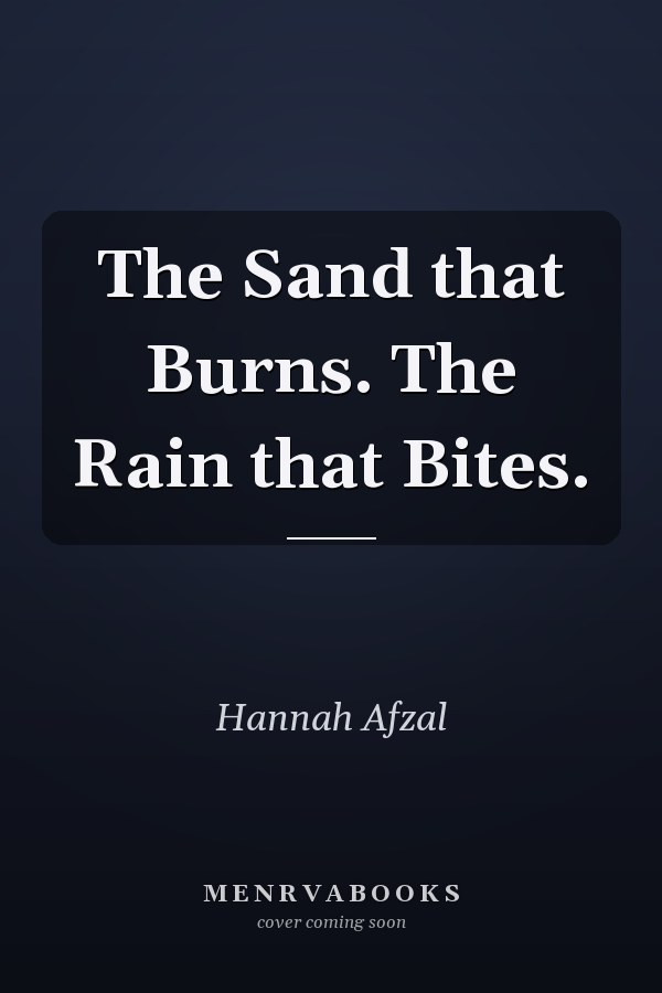 The Sand that Burns. The Rain that Bites.