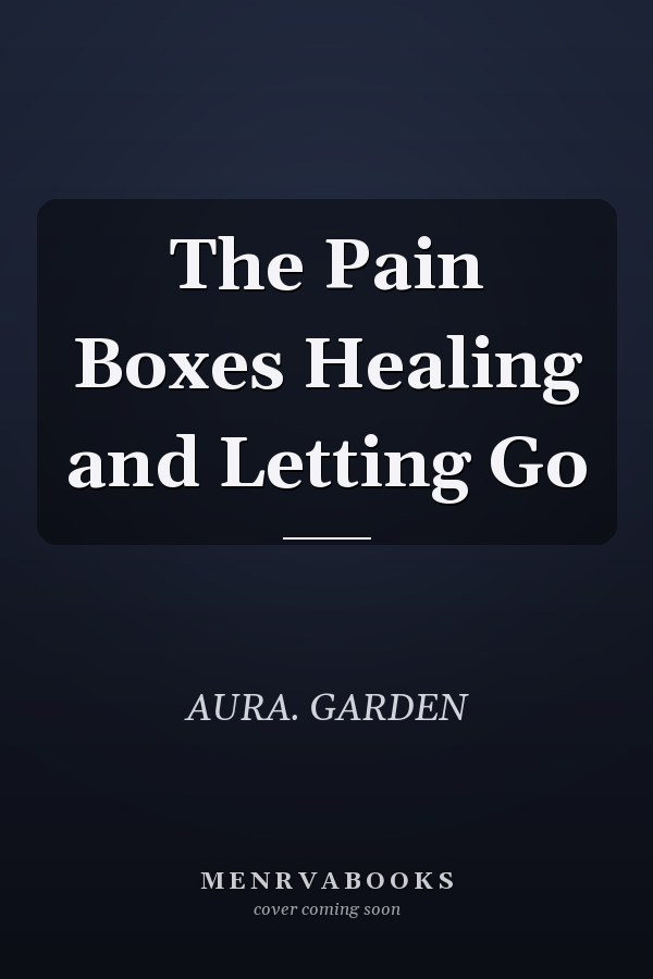 The Pain Boxes Healing and Letting Go