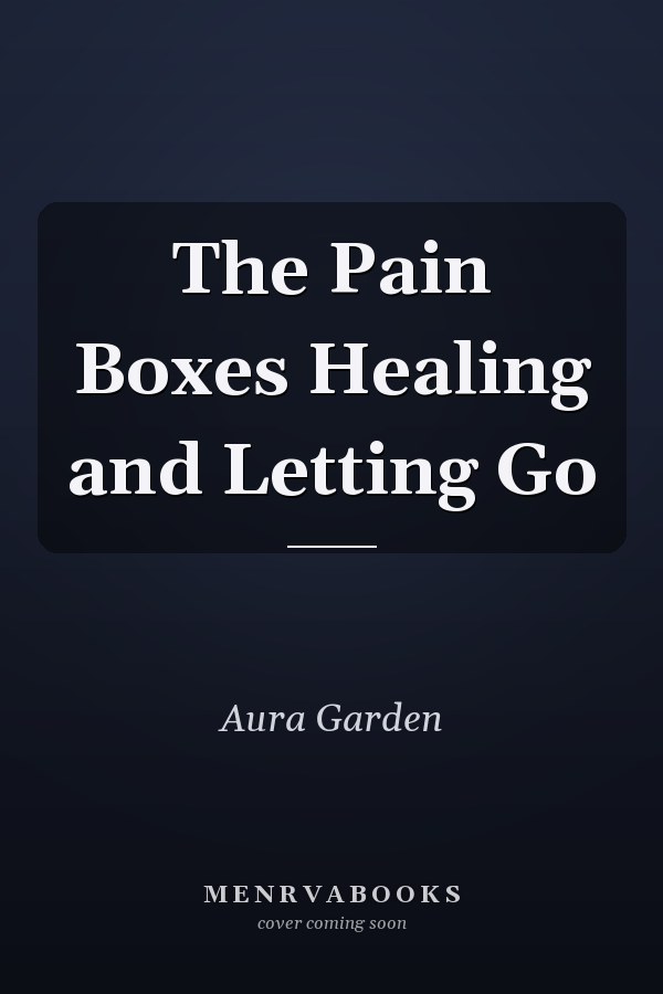 The Pain Boxes Healing and Letting Go