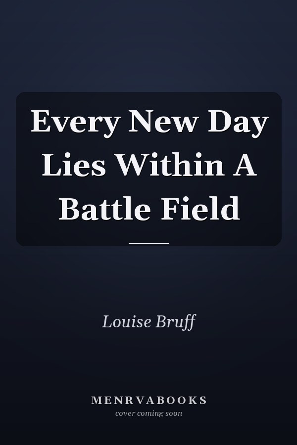 Every New Day Lies Within A Battle Field