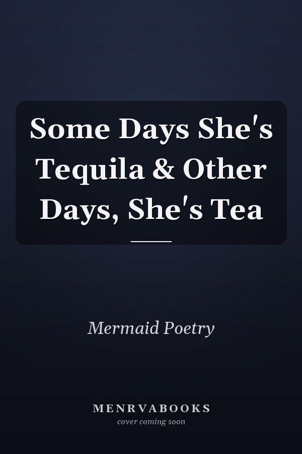 Some Days She's Tequila & Other Days, She's Tea