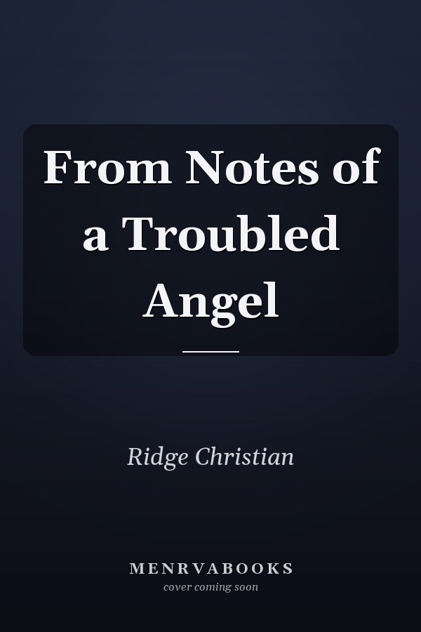 From Notes of a Troubled Angel