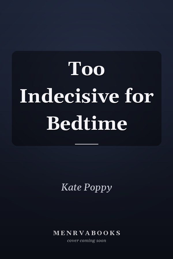 Too Indecisive for Bedtime